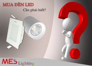 Đèn LED - Những điều khách hàng cần biết